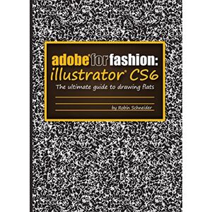 Schneider, Robin Adobe for Fashion: Illustrator CS6 Schneider, Robin Adobe for Fashion: Illustrator CS6