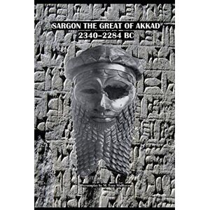 Malliaras, Tony Sargon the Great of Akkad 2340-2284 BC Malliaras, Tony Sargon the Great of Akkad 2340-2284 BC