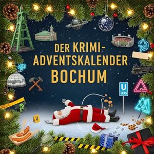 König, Lucas Der Krimi-Adventskalender Bochum: Mordsverdächtig in 24 Akten. Ein Fall in deiner Nähe König, Lucas Der Krimi-Adventskalender Bochum: Mordsverdächtig in 24 Akten. Ein Fall in deiner Nähe