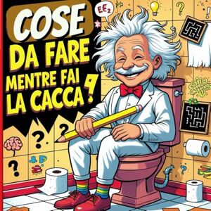 Mandoza, Lara Cose da Fare Mentre Fai la Cacca: Il libro di enigmi, quiz e rompicapi divertenti per passare il tempo in bagno senza annoiarsi Mandoza, Lara Cose da Fare Mentre Fai la Cacca: Il libro di enigmi, quiz e rompicapi divertenti per passare il tempo in bagno senza annoiarsi