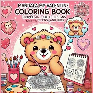 charae, maryamx Mandala My Valentine Colouring book Simple and Cute Designs Adults Teens, And Kids: Fun and Easy Valentine Mandalas to Color and Enjoy Together charae, maryamx Mandala My Valentine Colouring book Simple and Cute Designs Adults Teens, And Kids: Fun and Easy Valentine Mandalas to Color and Enjoy Together