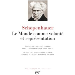 Schopenhauer, Arthur Le Monde comme volonté et représentation Schopenhauer, Arthur Le Monde comme volonté et représentation