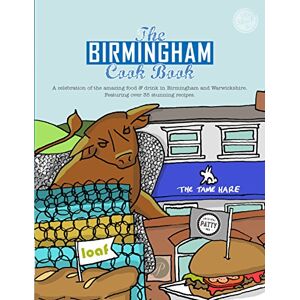 Eddison, Kate The Birmingham Cook Book: A Celebration of the Amazing Food and Drink on Our Doorstep: 13 (Get Stuck in) Eddison, Kate The Birmingham Cook Book: A Celebration of the Amazing Food and Drink on Our Doorstep: 13 (Get Stuck in)