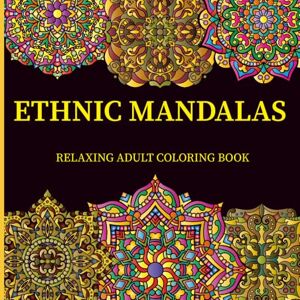 Greene, Henry Ethnic Mandalas Relaxing Adult Coloring Book: 50 Amazing and Unique Ethnic Patterns in Mandala Style for Relaxation and Stress Relief Greene, Henry Ethnic Mandalas Relaxing Adult Coloring Book: 50 Amazing and Unique Ethnic Patterns in Mandala Style for Relaxation and Stress Relief