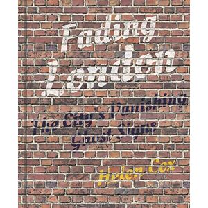 Cox, Helen Fading London: The City's Vanishing Ghost Signs Cox, Helen Fading London: The City's Vanishing Ghost Signs