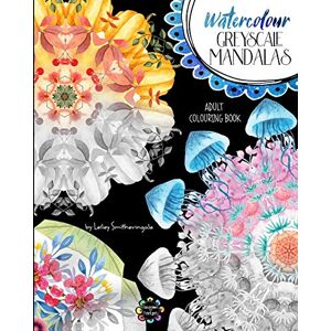 Smitheringale, Lesley Watercolour Greyscale Mandalas Adult Colouring Book: 60 mandalas to colour with both white and dark backgrounds from original watercolour art: 1 Smitheringale, Lesley Watercolour Greyscale Mandalas Adult Colouring Book: 60 mandalas to colour with both white and dark backgrounds from original watercolour art: 1