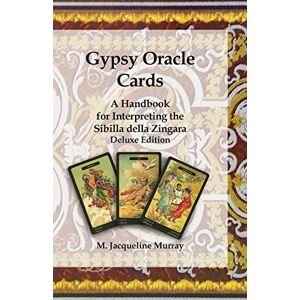 Murray, M Jacqueline Gypsy Oracle Cards: A Handbook for Interpreting the Sibilla della Zingara: Deluxe Edition (Gypsy Oracle Cards: Mastering Interpretation of the Sibilla della Zingara) Murray, M Jacqueline Gypsy Oracle Cards: A Handbook for Interpreting the Sibilla della Zingara: Deluxe Edition (Gypsy Oracle Cards: Mastering Interpretation of the Sibilla della Zingara)
