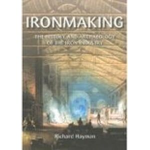 Hayman, Richard Ironmaking: The History and Archaeology of the British Iron Industry (Revealing History (Paperback)) Hayman, Richard Ironmaking: The History and Archaeology of the British Iron Industry (Revealing History (Paperback))