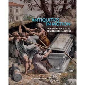 Furlotti, Barbara Antiquities in Motion – From Excavation Sites to Renaissance Collections (Getty Publications –) Furlotti, Barbara Antiquities in Motion – From Excavation Sites to Renaissance Collections (Getty Publications –)