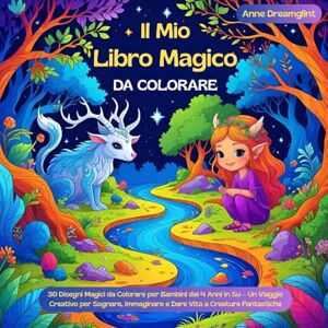 Dreamglint, Anne Il Mio Libro Magico da Colorare: 30 Disegni Magici da Colorare per Bambini dai 4 Anni in Su – Un Viaggio Creativo per Sognare, Immaginare e Dare Vita ... colorare creativi per piccoli avventurieri!) Dreamglint, Anne Il Mio Libro Magico da Colorare: 30 Disegni Magici da Colorare per Bambini dai 4 Anni in Su – Un Viaggio Creativo per Sognare, Immaginare e Dare Vita ... colorare creativi per piccoli avventurieri!)