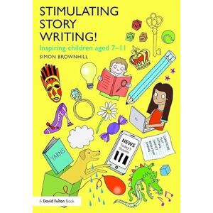 Brownhill, Simon Stimulating Story Writing!: Inspiring children aged 7-11 Brownhill, Simon Stimulating Story Writing!: Inspiring children aged 7-11