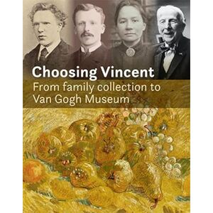 Luijten, Hans Choosing Vincent From family collection to Van Gogh Museum Luijten, Hans Choosing Vincent From family collection to Van Gogh Museum