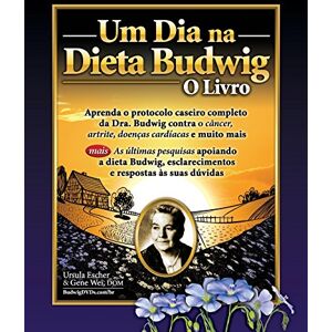 Escher, Ursula Um Dia na Dieta Budwig: O Livro: Aprenda o protocolo caseiro completo da Dra. Budwig contra o câncer, artrite, doenças cardíacas e muito mais: Volume 1 Escher, Ursula Um Dia na Dieta Budwig: O Livro: Aprenda o protocolo caseiro completo da Dra. Budwig contra o câncer, artrite, doenças cardíacas e muito mais: Volume 1