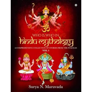 Surya N. Maruvada Who is Who in Hindu Mythology VOL 1: A Comprehensive Collection of Stories from the Purāṇas Surya N. Maruvada Who is Who in Hindu Mythology VOL 1: A Comprehensive Collection of Stories from the Purāṇas