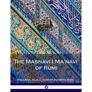 Rumi, Maulana Jalalu-'d-din Muhammad The Masnavi I Ma'navi of Rumi: Complete Rumi, Maulana Jalalu-'d-din Muhammad The Masnavi I Ma'navi of Rumi: Complete