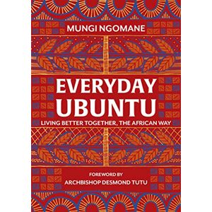 Ngomane, Nompumelelo Mungi Everyday Ubuntu: Living better together, the African way Ngomane, Nompumelelo Mungi Everyday Ubuntu: Living better together, the African way