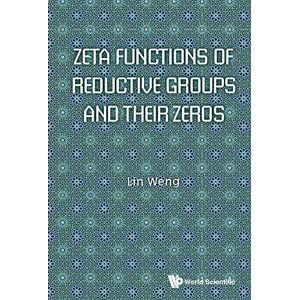 World Scientific Zeta Functions Of Reductive Groups And Their Zeros (Algebraic Geometry Algebraic T) World Scientific Zeta Functions Of Reductive Groups And Their Zeros (Algebraic Geometry Algebraic T)