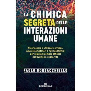 ROI Edizioni La chimica segreta delle interazioni umane: Riconoscere e utilizzare ormoni, neurotrasmettitori e mix biochimici per relazioni sempre efficaci nel business e nella vita (Italian Edition) ROI Edizioni La chimica segreta delle interazioni umane: Riconoscere e utilizzare ormoni, neurotrasmettitori e mix biochimici per relazioni sempre efficaci nel business e nella vita (Italian Edition)