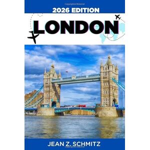 SCHMITZ, JEAN Z. LONDON TRAVEL GUIDE: Explore London In 7 Days On A Budget, Enjoy Amazing Experiences Without Overspending SCHMITZ, JEAN Z. LONDON TRAVEL GUIDE: Explore London In 7 Days On A Budget, Enjoy Amazing Experiences Without Overspending