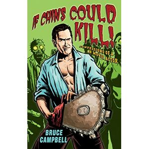 Campbell, Bruce If Chins Could Kill: Confessions of a B Movie Actor Campbell, Bruce If Chins Could Kill: Confessions of a B Movie Actor