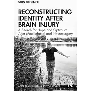 Routledge Reconstructing Identity After Brain Injury: A Search for Hope and Optimism After Maxillofacial and Neurosurgery (After Brain Injury: Survivor Stories) Routledge Reconstructing Identity After Brain Injury: A Search for Hope and Optimism After Maxillofacial and Neurosurgery (After Brain Injury: Survivor Stories)