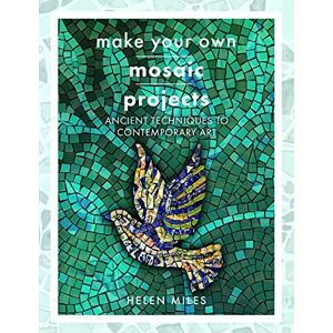 Helen Miles Make Your Own Mosaics: Ancient Techniques to Contemporary Art(Crafts) Helen Miles Make Your Own Mosaics: Ancient Techniques to Contemporary Art(Crafts)
