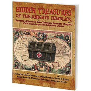 Beckley, Timothy Green Hidden Treasures of the Knights Templar: Secrets of Rennes-Les-Chateau, Rosslyn Chapel, Oak Island and the Masonic Order Beckley, Timothy Green Hidden Treasures of the Knights Templar: Secrets of Rennes-Les-Chateau, Rosslyn Chapel, Oak Island and the Masonic Order