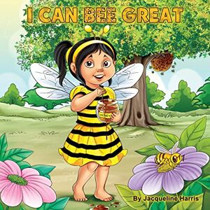 Harris, Jacqueline I Can Bee Great: The Bee Attitudes For Kids Harris, Jacqueline I Can Bee Great: The Bee Attitudes For Kids