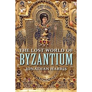 Harris, Jonathan The Lost World of Byzantium Harris, Jonathan The Lost World of Byzantium