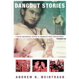 Weintraub, Andrew N. Dangdut Stories: A Social and Musical History of Indonesia's Most Popular Music Weintraub, Andrew N. Dangdut Stories: A Social and Musical History of Indonesia's Most Popular Music