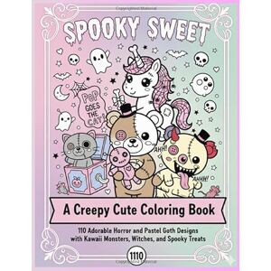 williamson, Mr Daniel Spooky Sweet: A Creepy Cute Coloring Book: 110 Adorable Horror and Pastel Goth Designs with Kawaii Monsters, Witches, and Spooky Treats for Adults and Teens williamson, Mr Daniel Spooky Sweet: A Creepy Cute Coloring Book: 110 Adorable Horror and Pastel Goth Designs with Kawaii Monsters, Witches, and Spooky Treats for Adults and Teens