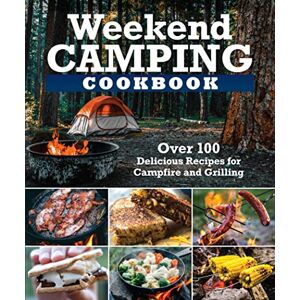 Editors of Fox Chapel Publishing Weekend Camping Cookbook: Over 100 Delicious Recipes for Campfire and Grilling (Fox Chapel Publishing) Make-Ahead Meals for Outdoor Adventures Cast Iron Nachos, Bacon S'Mores, Foil Packs, and More Editors of Fox Chapel Publishing Weekend Camping Cookbook: Over 100 Delicious Recipes for Campfire and Grilling (Fox Chapel Publishing) Make-Ahead Meals for Outdoor Adventures Cast Iron Nachos, Bacon S'Mores, Foil Packs, and More