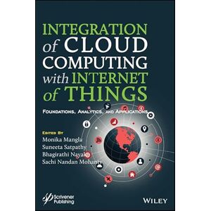 Wiley-Scrivener Integration of Cloud Computing with Internet of Things: Foundations, Analytics and Applications (Advances in Learning Analytics for Intelligent Cloud-IoT Systems) Wiley-Scrivener Integration of Cloud Computing with Internet of Things: Foundations, Analytics and Applications (Advances in Learning Analytics for Intelligent Cloud-IoT Systems)