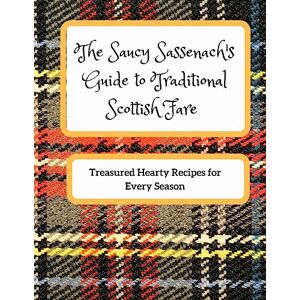 Pelunsky, Liora The Saucy Sassenach's Guide to Traditional Scottish Fare: Treasured Hearty Recipes for Every Season Pelunsky, Liora The Saucy Sassenach's Guide to Traditional Scottish Fare: Treasured Hearty Recipes for Every Season