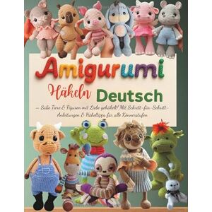 Johnson, Bruce Amigurumi Häkeln Deutsch: Süße Tiere & Figuren mit Liebe gehäkelt! Mit Schritt-für-Schritt-Anleitungen & Häkeltipps für alle Könnerstufen Johnson, Bruce Amigurumi Häkeln Deutsch: Süße Tiere & Figuren mit Liebe gehäkelt! Mit Schritt-für-Schritt-Anleitungen & Häkeltipps für alle Könnerstufen