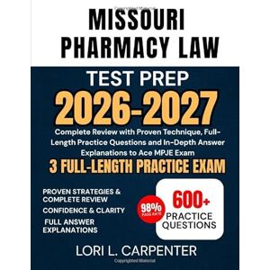 Carpenter, Lori L. Missouri Pharmacy Law Test Prep 2026-2027: Complete Review with Proven Technique, Full-Length Practice Questions and In-Depth Answer Explanations to Ace MPJE Exam Carpenter, Lori L. Missouri Pharmacy Law Test Prep 2026-2027: Complete Review with Proven Technique, Full-Length Practice Questions and In-Depth Answer Explanations to Ace MPJE Exam