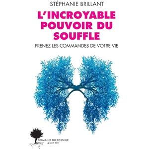 Brillant, Stéphanie L'incroyable pouvoir du souffle: Prenez les commandes de votre vie Brillant, Stéphanie L'incroyable pouvoir du souffle: Prenez les commandes de votre vie