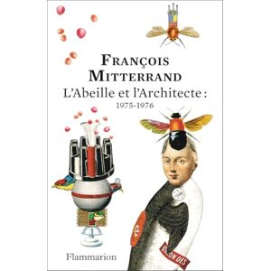 Mitterrand, François L'Abeille et l'Architecte : 1975-1976: Édition anniversaire 150 ans Mitterrand, François L'Abeille et l'Architecte : 1975-1976: Édition anniversaire 150 ans