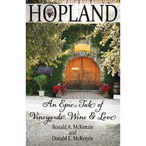 McKenzie, Ronald a Hopland: An Epic Tale of Vineyards, Wine, and Love McKenzie, Ronald a Hopland: An Epic Tale of Vineyards, Wine, and Love