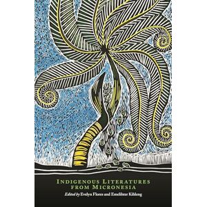 Indigenous Literatures from Micronesia (The New Oceania Literary Series) Indigenous Literatures from Micronesia (The New Oceania Literary Series)