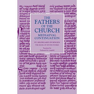 St. Hildegard of Bingen (author) & Nathaniel M. Campbell (trans) The Book of Divine Works: 18 (The Fathers of the Church Medieval Continuation) St. Hildegard of Bingen (author) & Nathaniel M. Campbell (trans) The Book of Divine Works: 18 (The Fathers of the Church Medieval Continuation)