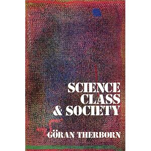 Therborn, Göran Science, Class and Society: On the Formation of Sociology and Historical Materialism Therborn, Göran Science, Class and Society: On the Formation of Sociology and Historical Materialism