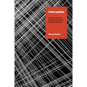 Keenan, Bernard Interception: State Surveillance from Postal Systems to Global Networks (History and Foundations of Information Science) Keenan, Bernard Interception: State Surveillance from Postal Systems to Global Networks (History and Foundations of Information Science)