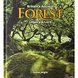 Britain's Ancient Forest: Legacy and lore Britain's Ancient Forest: Legacy and lore