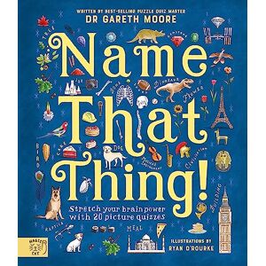 Moore, Dr Gareth Name That Thing: Stretch your Brain Power with 20 Picture Quizzes Moore, Dr Gareth Name That Thing: Stretch your Brain Power with 20 Picture Quizzes