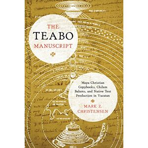 University of Texas Press The Teabo Manuscript: Maya Christian Copybooks, Chilam Balams, and Native Text Production in Yucatán (The Linda Schele Series in Maya and Pre-columbian Studies) University of Texas Press The Teabo Manuscript: Maya Christian Copybooks, Chilam Balams, and Native Text Production in Yucatán (The Linda Schele Series in Maya and Pre-columbian Studies)