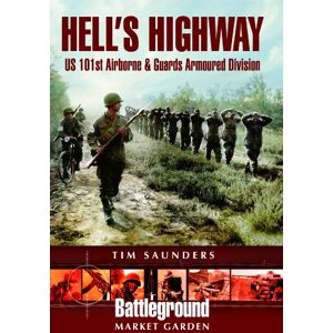 Saunders, Tim Hell's Highway: Operation Market Garden (Battleground Europe) Saunders, Tim Hell's Highway: Operation Market Garden (Battleground Europe)