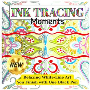 Studio, Colorful Mind INK TRACING Moments: Relaxing White-Line Art You Finish with One Black Pen: A Mindful Reverse Coloring Book for Adults and Teens – Trace the White Lines, Unwind Your Mind Studio, Colorful Mind INK TRACING Moments: Relaxing White-Line Art You Finish with One Black Pen: A Mindful Reverse Coloring Book for Adults and Teens – Trace the White Lines, Unwind Your Mind