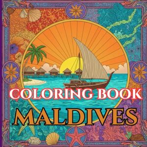 Moreau, Alessia Maldives Calm Adult Coloring Book of Atolls, Dhonis & Island Traditions: 50 Simple, Relaxing Pages with Gentle Intricate Patterns — Overwater ... Shores (Adult Coloring Book. World Series.) Moreau, Alessia Maldives Calm Adult Coloring Book of Atolls, Dhonis & Island Traditions: 50 Simple, Relaxing Pages with Gentle Intricate Patterns — Overwater ... Shores (Adult Coloring Book. World Series.)