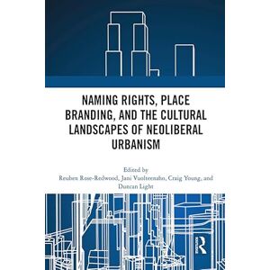 Routledge Naming Rights, Place Branding, and the Cultural Landscapes of Neoliberal Urbanism Routledge Naming Rights, Place Branding, and the Cultural Landscapes of Neoliberal Urbanism